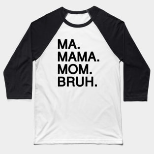 Mom To Bruh Baseball T-Shirt